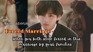 Forced Marriage When you both were forced in this marriage by your families  Kim Taehyung Oneshot [upl. by Ahcsas]