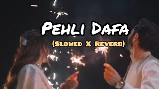 Pehli Dafa  Atif Aslam  Slowed  Reverb  Yumhaj [upl. by Seni]