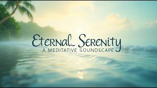 Eternal Serenity A Meditative Soundscape [upl. by Pogue]