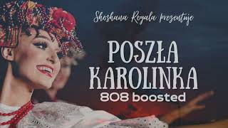 Poszła Karolinka 808 BOOSTED Shoshana Rogala MASHUP [upl. by Dawkins448]