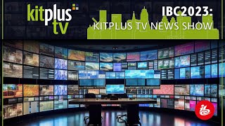 IBC2023 KitPlus TV News  24th August 2023 [upl. by Cailean369]