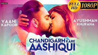 Chandigarh Kare Aashiqui Full Movie  Ayushmann Khurrana Vaani Kapoor [upl. by Llenal]