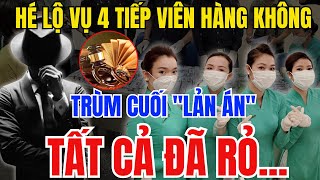 BÍ MẬT ĐỘNG TRỜI Trùm Cuối Lãn Án Vụ 4 Tiếp Viên Hàng Không xách mai thúy về Nước Đã Rỏ [upl. by Silera]