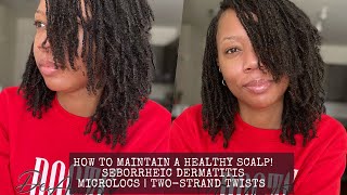 HOW TO MAINTAIN A HEALTHY SCALP  SEBORRHEIC DERMATITIS  MICROLOCS [upl. by Yanrahs]