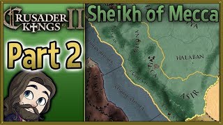 Crusader Kings II Sheikh of Mecca Gameplay  Part 2  Lets Play Walkthrough [upl. by Bartram]