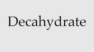 How to Pronounce Decahydrate [upl. by Xavler]