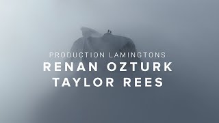 Production Lamingtons Renan Ozturk and Taylor Rees [upl. by Yelmene]