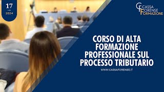 3° INCONTRO 17 LUGLIO 2024 CORSO DI ALTA FORMAZIONE PROFESSIONALE SUL PROCESSO TRIBUTARIO [upl. by Mena867]