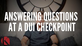 ANSWERING QUESTIONS AT A DUI CHECKPOINT [upl. by Rodge]