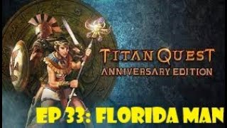 Titan Quest Ep 33 Florida Man [upl. by Wyon]