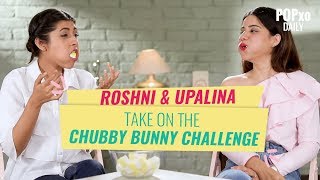 Upalina amp Roshni Take On The Chubby Bunny Challenge  POPxo [upl. by Ttik]