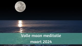 Volle maan meditatie maart 2024 geven en ontvangen [upl. by Ettezil]