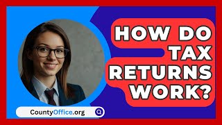 How Do Tax Returns Work  CountyOfficeorg [upl. by Waltner]