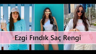 Ezgi Fındık Saç Rengi ve Kombinleri [upl. by Berkshire]