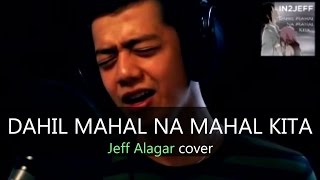 Jeff Alagar  Dahil Mahal Na Mahal Kita IN2Jeff Cover [upl. by Allis165]