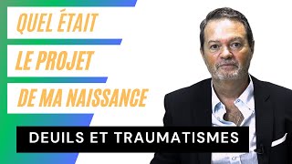 Deuils et traumatismes  Quel était le projet de ma naissance [upl. by Aihtnic]