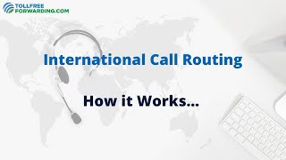 How International Call Routing Works  TollFreeForwardingcom [upl. by Htieh939]