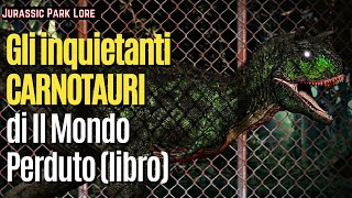 Gli inquietanti CARNOTAURI di IL MONDO PERDUTO romanzo  Jurassic Park Lore [upl. by Dnalloh]