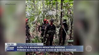 Exércitos e bombeiros resgatam indígena após 13 dias perdido na mata [upl. by Dean959]