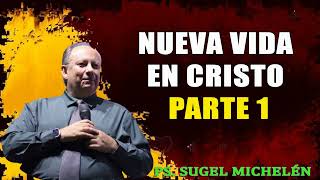 “NUEVA VIDA EN CRISTO” parte 1  Pastor Sugel Michelén Predicaciones estudios bíblicos [upl. by Kopp197]