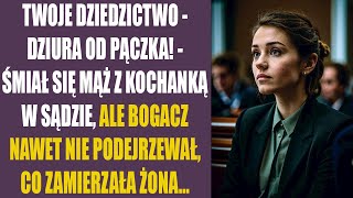 Twoje dziedzictwo  dziura od pączka  śmiał się mąż z kochanką w sądzie ale bogacz nawet nie [upl. by Kriste]