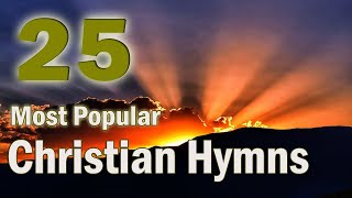 The 25 Most Popular Christian HymnsWith playlist [upl. by Mohkos]