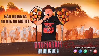 Dyonatan Rodrigues  Não Adianta No dia da Morte Ao vivo [upl. by Berlyn]