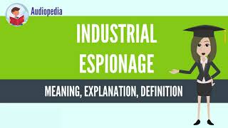 What Is INDUSTRIAL ESPIONAGE INDUSTRIAL ESPIONAGE Definition amp Meaning [upl. by Heti]