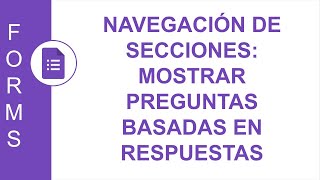 GOOGLE FORMS NAVEGACIÓN DE SECCIONES MOSTRAR PREGUNTAS BASADAS EN RESPUESTAS [upl. by Niac]