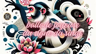 La ballade joyeuse du signe chinois du singe en musique [upl. by Elum615]