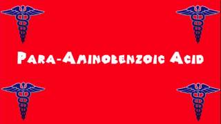 Pronounce Medical Words ― Para―Aminobenzoic Acid [upl. by Yenattirb]