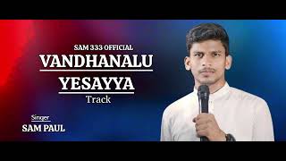 Vandhanalu yesayya song TRACK  SAM PAUL [upl. by Aneda]