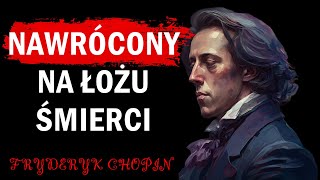 Jak doszło do tego że Fryderyk Chopin nawrócił się na łożu śmierci Wielkie nawrócenie Chopina [upl. by Einrae]