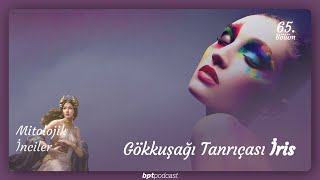 65 Gökkuşağı Tanrıçası İris [upl. by Meelas838]