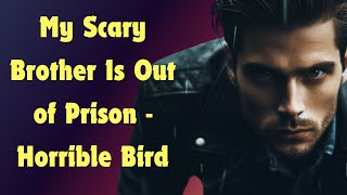 My Scary Brother Is Out of Prison  Horrible Bird  Reddit Family [upl. by Asirralc]