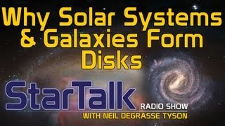 Neil deGrasse Tyson Why Solar Systems amp Galaxies Form Disks [upl. by Sutherlan521]