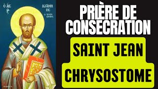 Prière de Consécration avec Saint Jean Chrysostome [upl. by Asseral363]