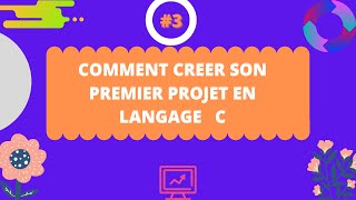 COMMENT CREER SON PREMIER PROJET EN LANGAGE C [upl. by Naget]