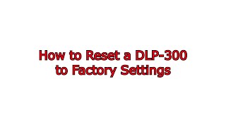 DLP300 39 How to Reset a DLP300 to Factory Settings [upl. by Aseeral]