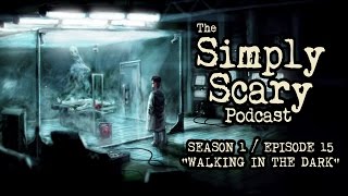 The Simply Scary Podcast ― S1E15 ― quotWalking in the Darkquot Creepypasta Podcast [upl. by Ninaj156]