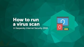 How to run a virus scan in Kaspersky Internet Security 2018 [upl. by Enitnemelc858]