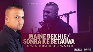 Maine Dekhie  Sonra Ke Betauwa Dewindersingh Sewnath [upl. by Rolland]