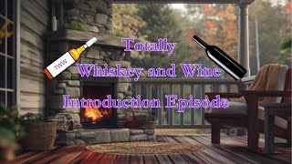 Totally Whiskey and Wine Introduction Episode [upl. by Gregorio]