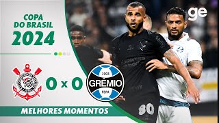 CORINTHIANS 0 X 0 GRÊMIO  MELHORES MOMENTOS OITAVAS DE FINAL COPA DO BRASIL  geglobo [upl. by Ainattirb]