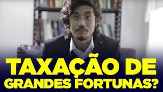 Taxação de grandes fortunas [upl. by Rosy]