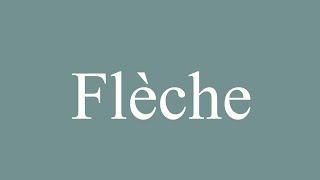 How to Pronounce Flèche Arrow Correctly in French [upl. by Rdnaskela]