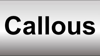 How to Pronounce Callous [upl. by Yerd]