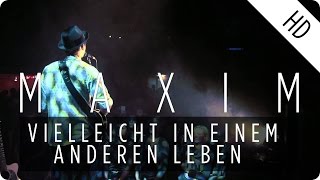 MAXIM  Vielleicht in einem anderen Leben Live [upl. by Enytnoel]