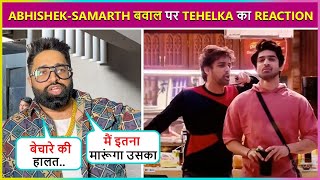 Tehelka comes in support of Abhishek saying quotMain Samarth ko itna maartaquot  Bigg Boss 17 [upl. by Anyad]