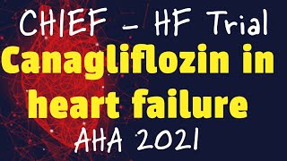 CHIEF HF Trial CANAGLIFLOZIN in HEART FAILURE AHA 2021 [upl. by Husein]